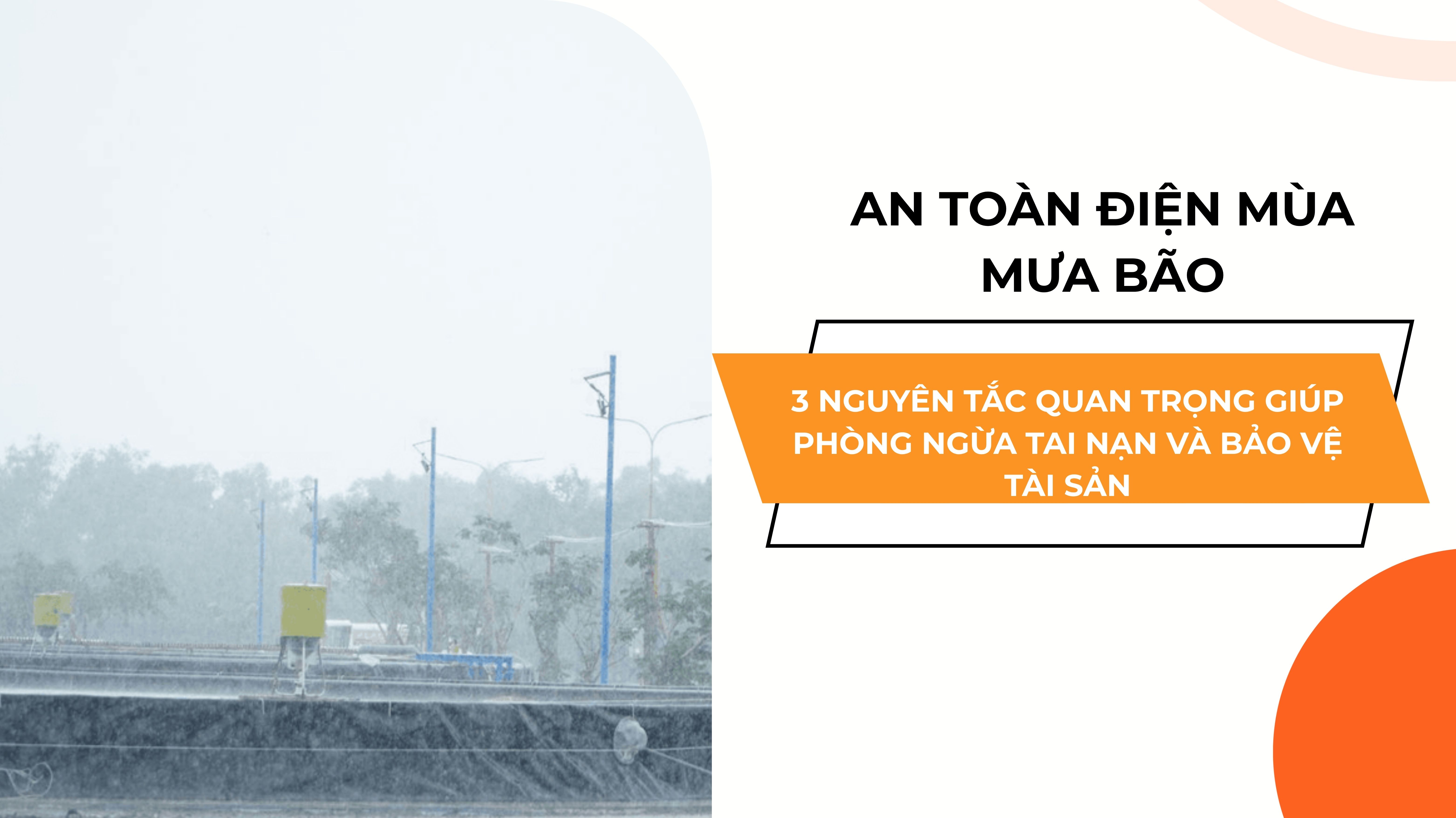 AN TOÀN ĐIỆN MÙA MƯA BÃO: 3 NGUYÊN TẮC QUAN TRỌNG GIÚP PHÒNG NGỪA TAI NẠN VÀ BẢO VỆ TÀI SẢN